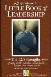 The Little Book of Leadership: The 12.5 Strengths of Responsible, Reliable, Remarkable Leaders That Create Results, Rewards, and Resilience