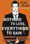 Nothing to Lose, Everything to Gain: How I went from Gang Member to Multimillionaire Entrepreneur